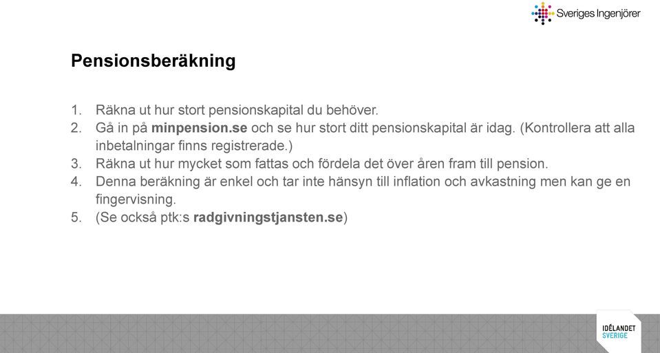 ) 3. Räkna ut hur mycket som fattas och fördela det över åren fram till pension. 4.