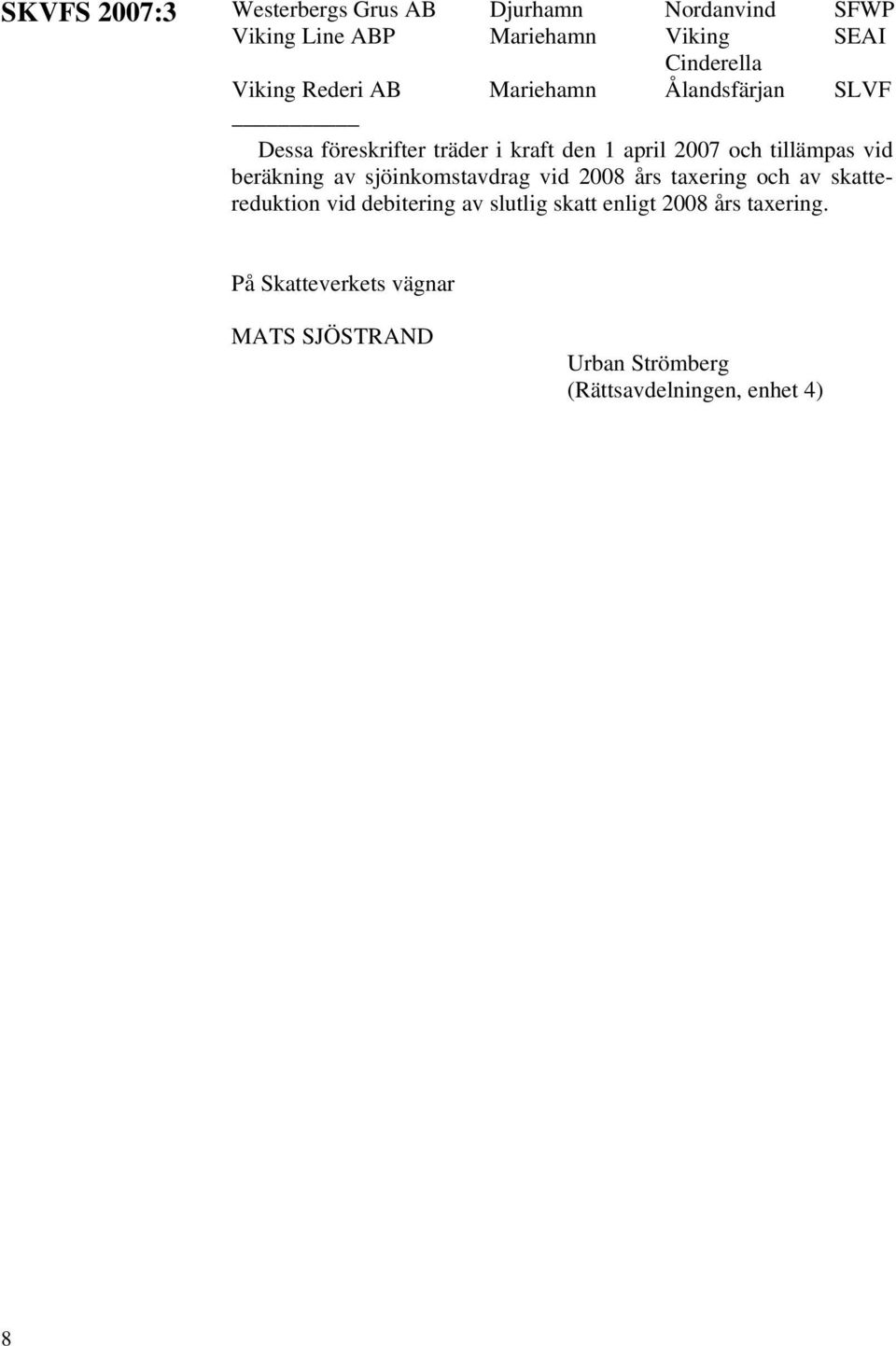 vid beräkning av sjöinkomstavdrag vid 2008 års taxering och av skattereduktion vid debitering av slutlig