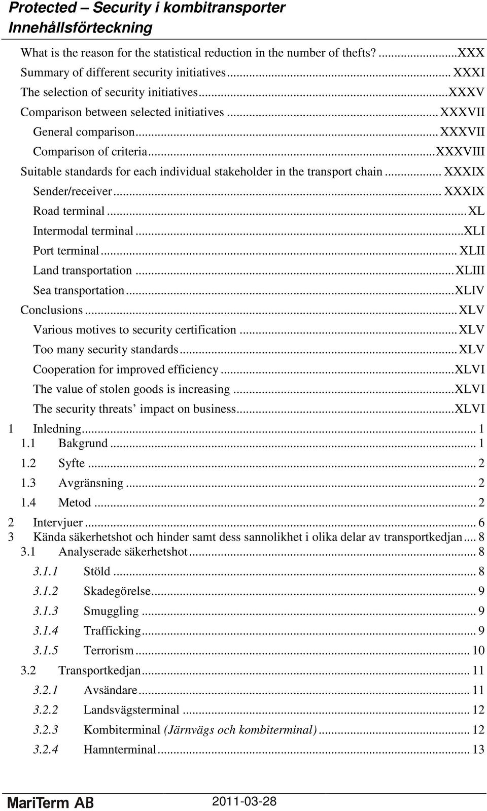 .. XXXIX Sender/receiver... XXXIX Road terminal...xl Intermodal terminal...xli Port terminal... XLII Land transportation...xliii Sea transportation...xliv Conclusions.