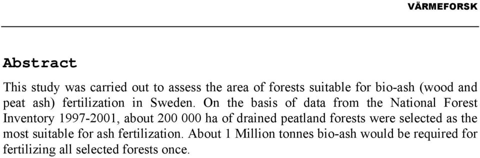 On the basis of data from the National Forest Inventory 1997-2001, about 200 000 ha of drained