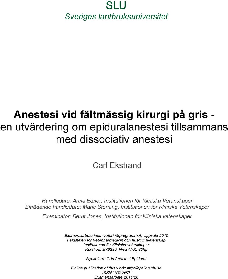 Institutionen för Kliniska vetenskaper Examensarbete inom veterinärprogrammet, Uppsala 2010 Fakulteten för Veterinärmedicin och husdjursvetenskap Institutionen för