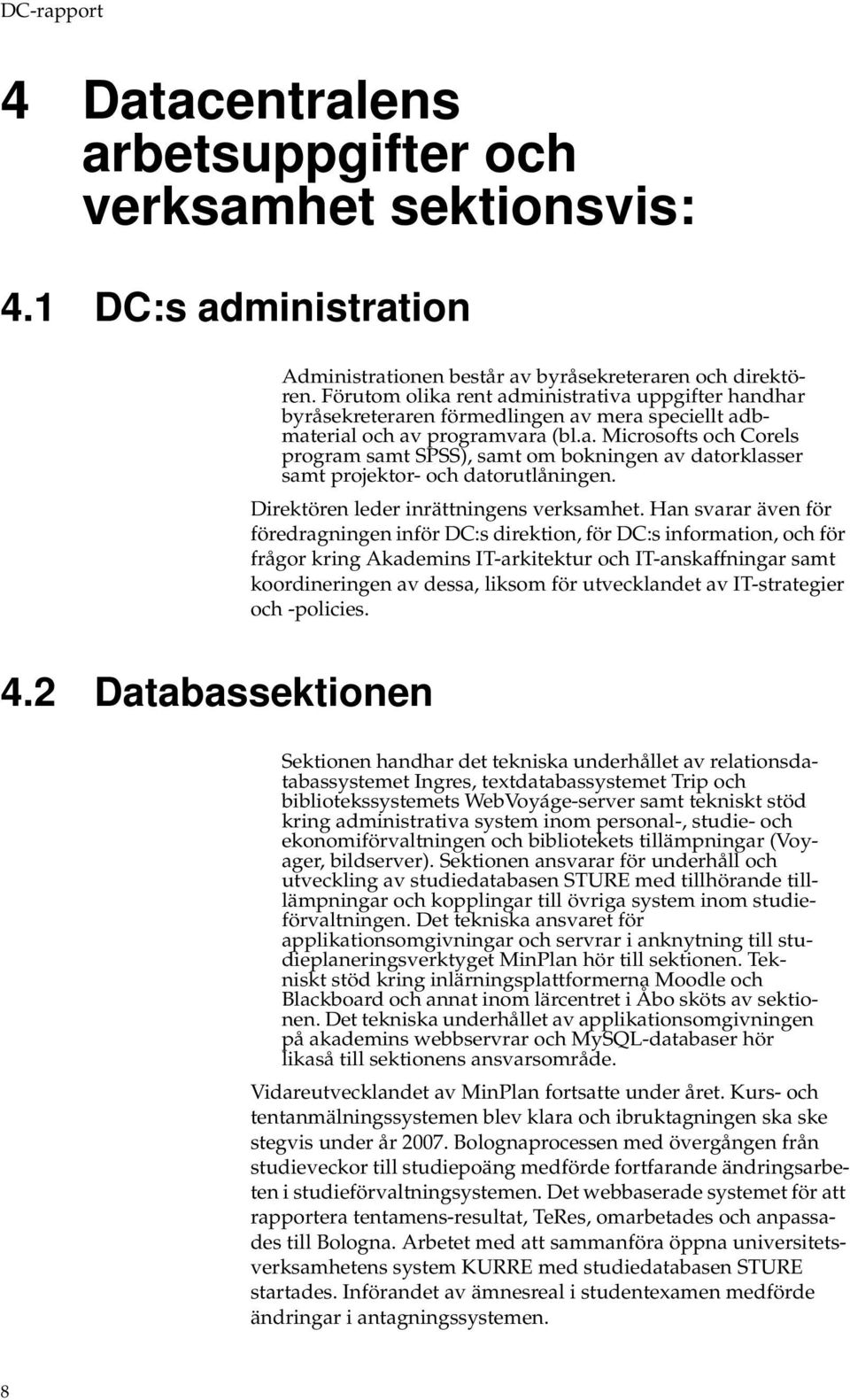 Direktören leder inrättningens verksamhet.