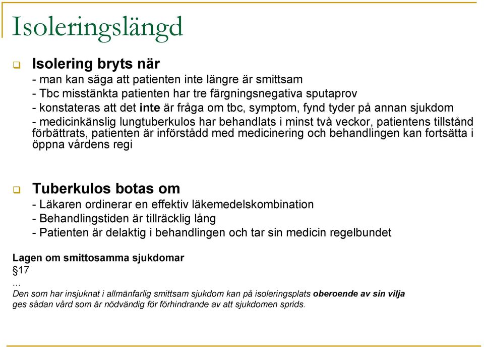 fortsätta i öppna vårdens regi Tuberkulos botas om - Läkaren ordinerar en effektiv läkemedelskombination - Behandlingstiden är tillräcklig lång - Patienten är delaktig i behandlingen och tar sin