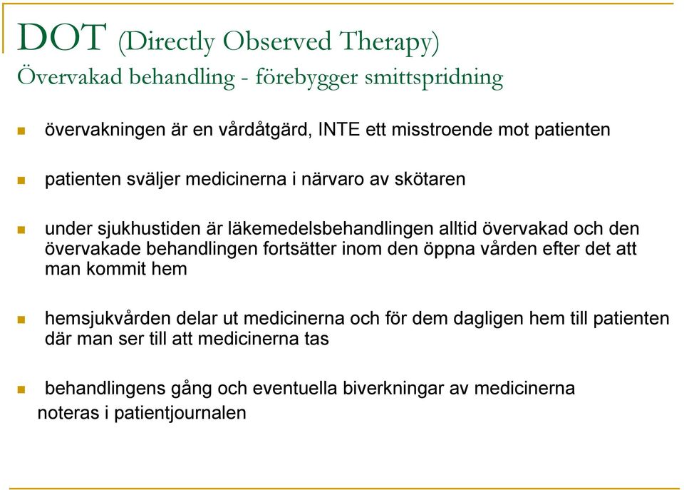 övervakade behandlingen fortsätter inom den öppna vården efter det att man kommit hem hemsjukvården delar ut medicinerna och för dem