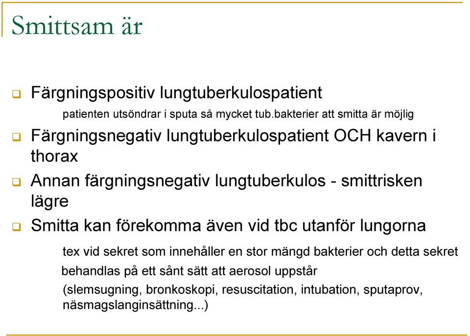 lungtuberkulos - smittrisken lägre Smitta kan förekomma även vid tbc utanför lungorna tex vid sekret som innehåller en stor