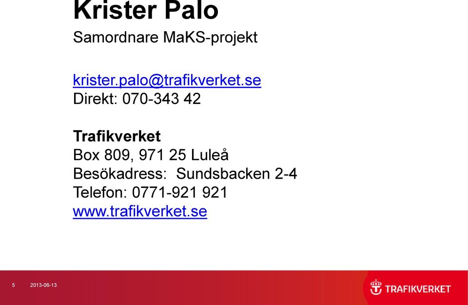 se Direkt: 070-343 42 Trafikverket Box 809, 971 25