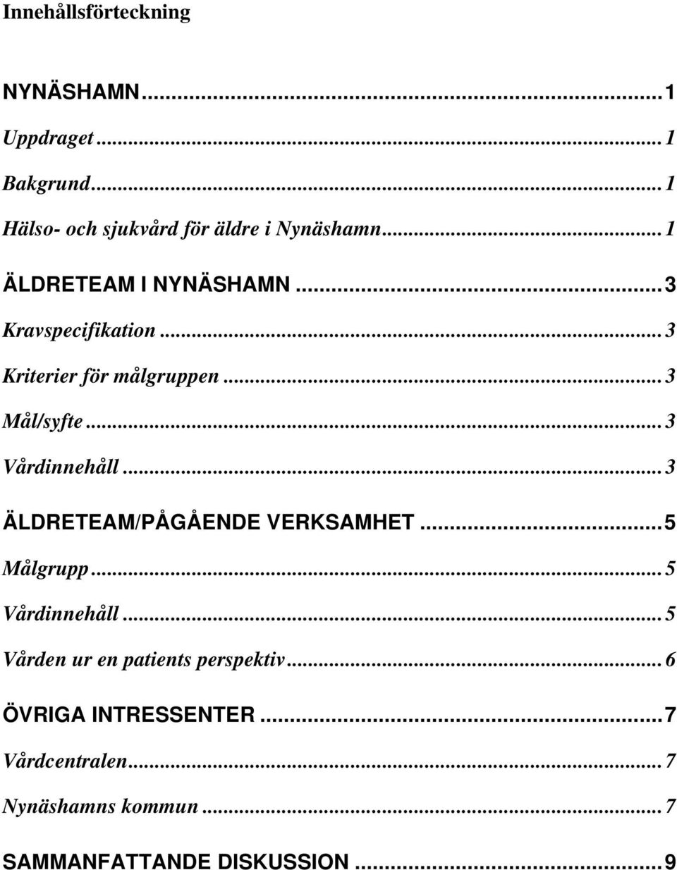 ..3 Vårdinnehåll...3 ÄLDRETEAM/PÅGÅENDE VERKSAMHET...5 Målgrupp...5 Vårdinnehåll.