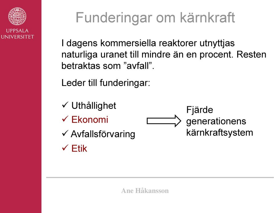 Resten betraktas som avfall.