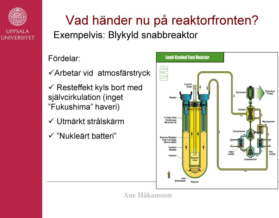 Arbetar vid atmosfärstryck Resteffekt kyls bort med