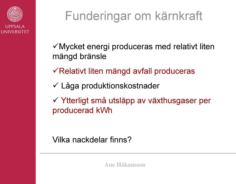 produceras Låga produktionskostnader Ytterligt små