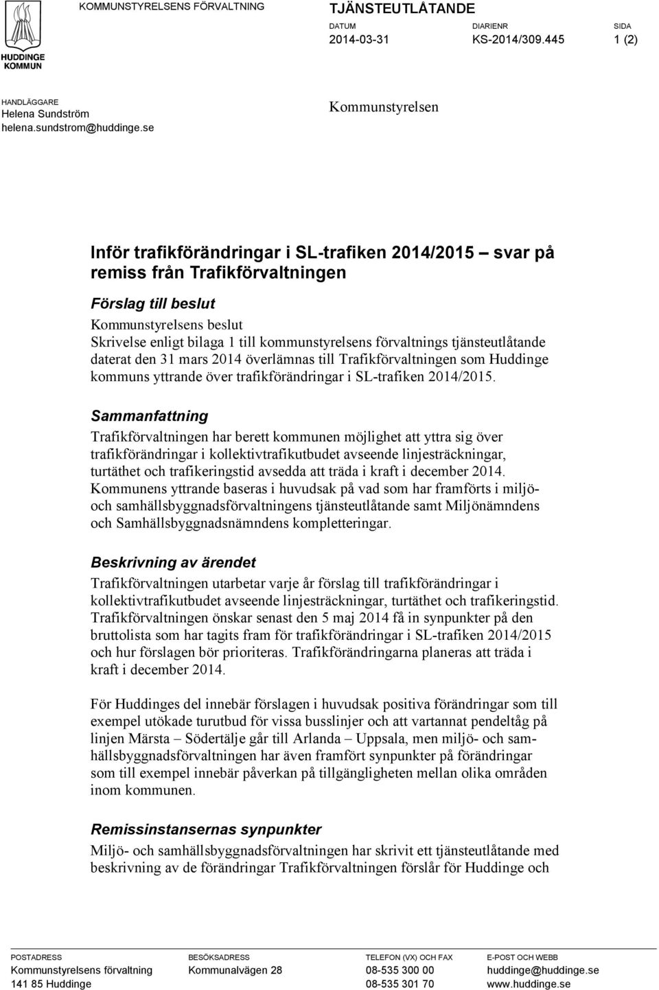 förvaltnings tjänsteutlåtande daterat den 31 mars 2014 överlämnas till Trafikförvaltningen som Huddinge kommuns yttrande över trafikförändringar i SL-trafiken 2014/2015.