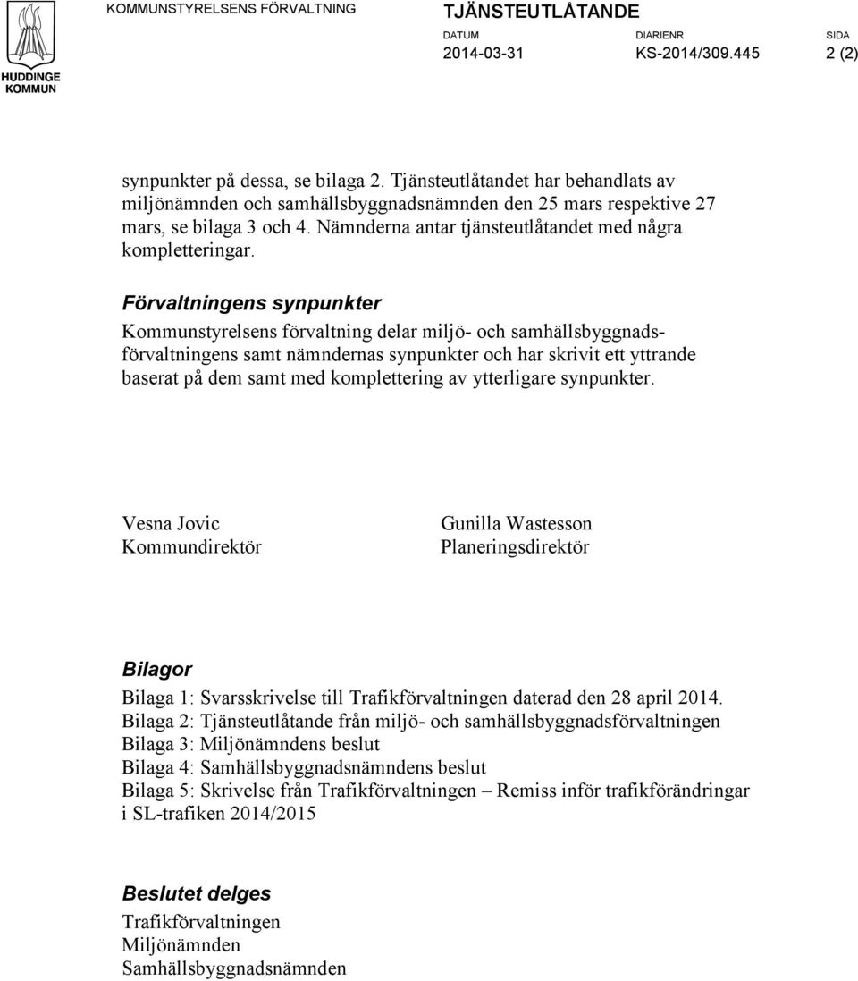 Förvaltningens synpunkter Kommunstyrelsens förvaltning delar miljö- och samhällsbyggnadsförvaltningens samt nämndernas synpunkter och har skrivit ett yttrande baserat på dem samt med komplettering av