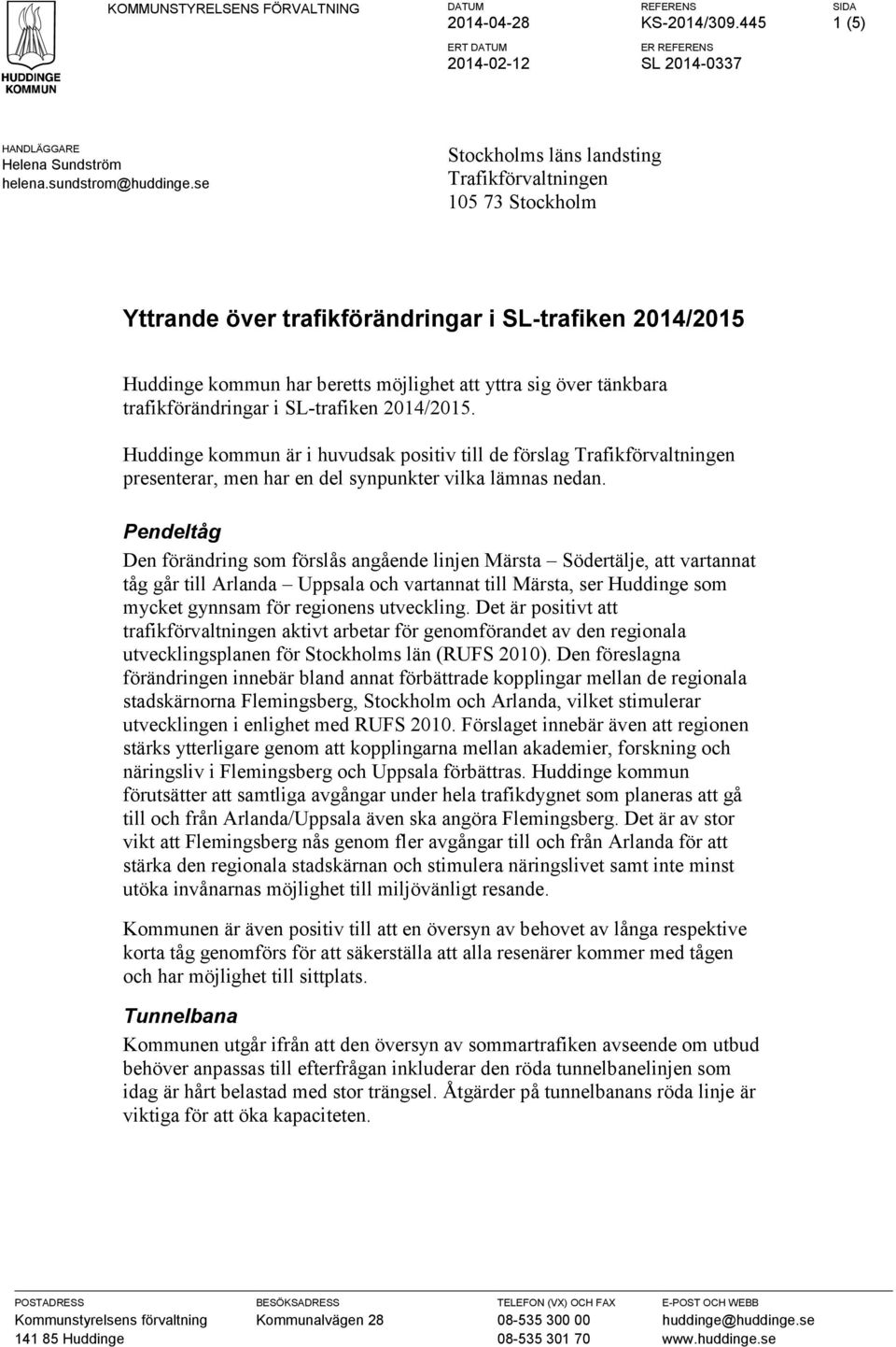 trafikförändringar i SL-trafiken 2014/2015. Huddinge kommun är i huvudsak positiv till de förslag Trafikförvaltningen presenterar, men har en del synpunkter vilka lämnas nedan.