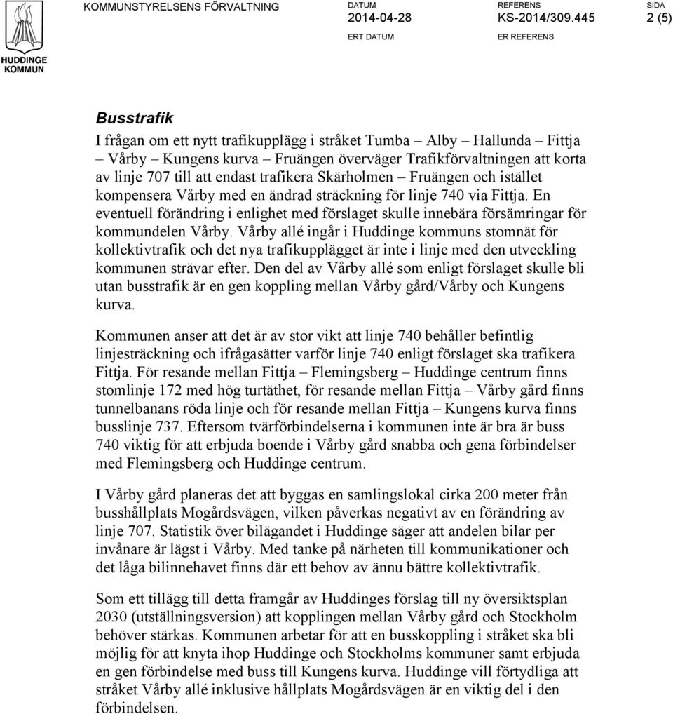 till att endast trafikera Skärholmen Fruängen och istället kompensera Vårby med en ändrad sträckning för linje 740 via Fittja.