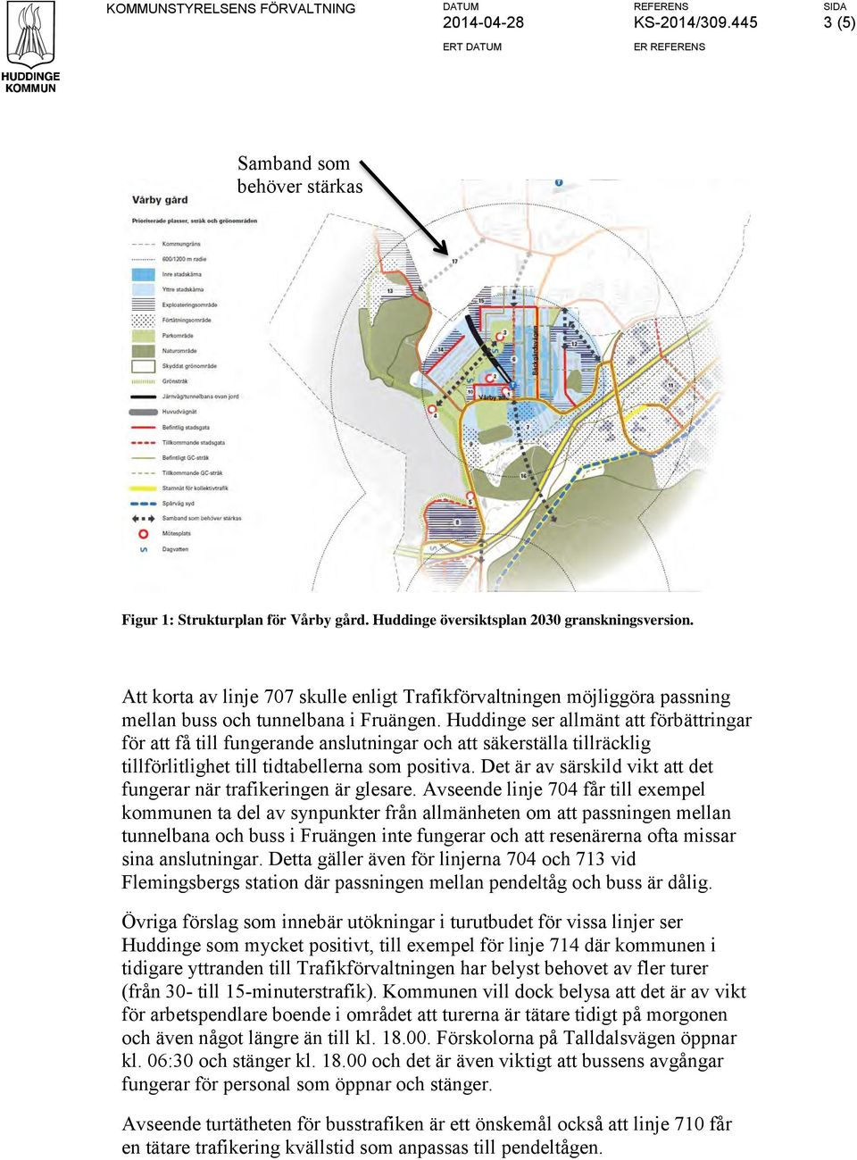 Huddinge ser allmänt att förbättringar för att få till fungerande anslutningar och att säkerställa tillräcklig tillförlitlighet till tidtabellerna som positiva.