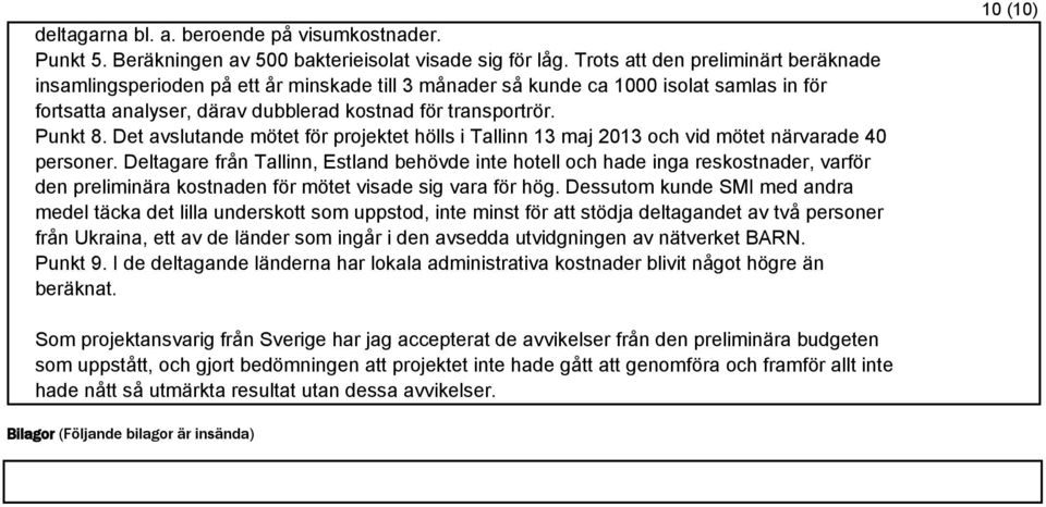 Det avslutande mötet för projektet hölls i Tallinn 13 maj 2013 och vid mötet närvarade 40 personer.