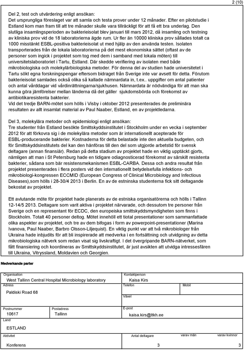 Den slutliga insamlingsperioden av bakterieisolat blev januari till mars 2012, då insamling och testning av kliniska prov vid de 18 laboratorierna ägde rum.