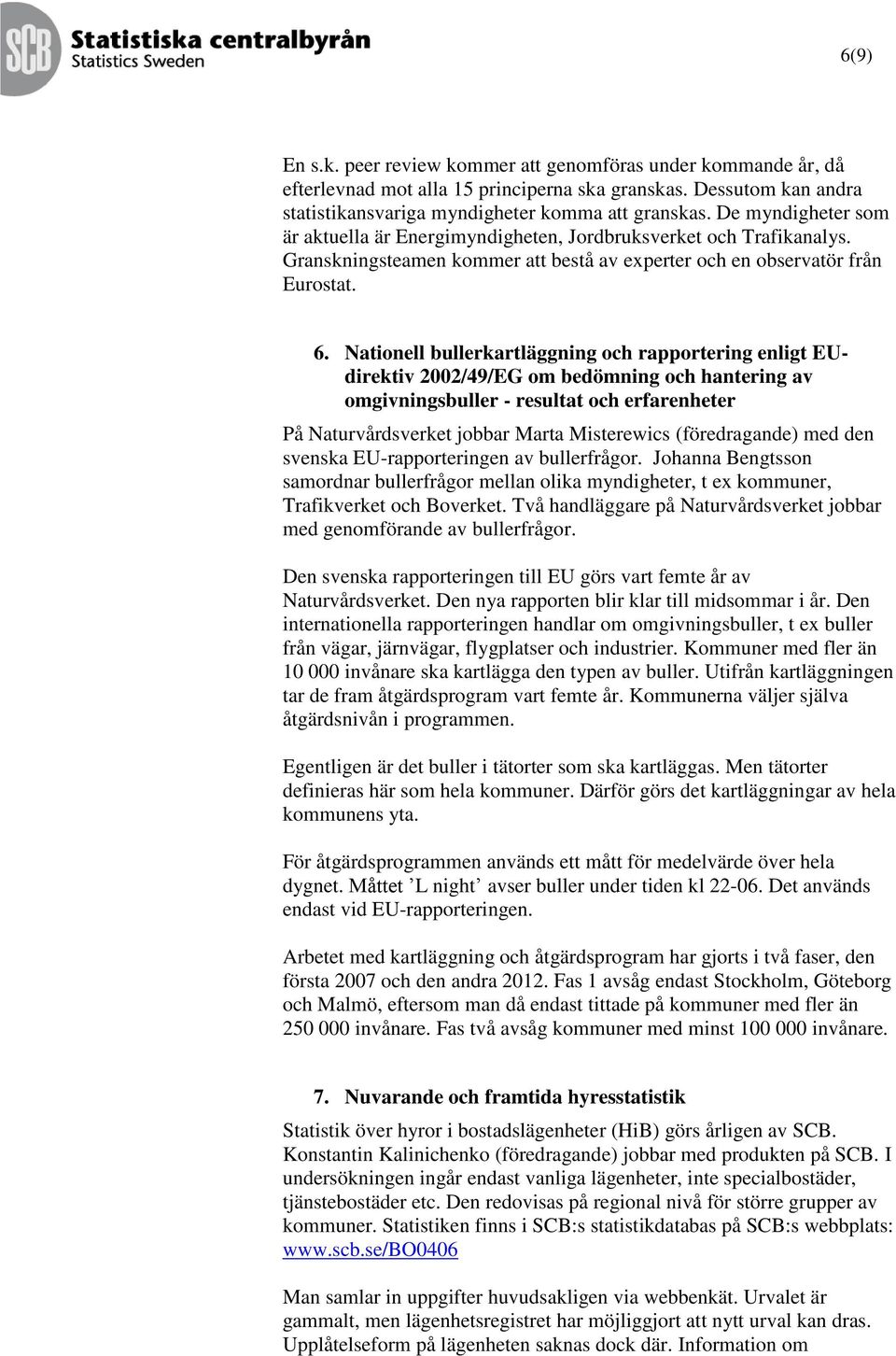 Nationell bullerkartläggning och rapportering enligt EUdirektiv 2002/49/EG om bedömning och hantering av omgivningsbuller - resultat och erfarenheter På Naturvårdsverket jobbar Marta Misterewics