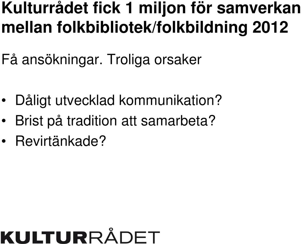 Troliga orsaker Dåligt utvecklad kommunikation?