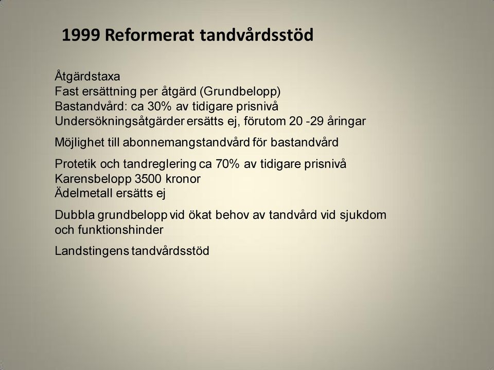 för bastandvård Protetik och tandreglering ca 70% av tidigare prisnivå Karensbelopp 3500 kronor Ädelmetall