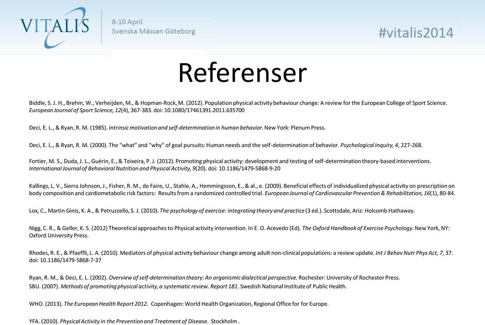 New York: Plenum Press. Deci, E. L., & Ryan, R. M. (2000). The what and why of goal pursuits: Human needs and the self-determination of behavior. Psychological Inquiry, 4, 227-268. Fortier, M. S.