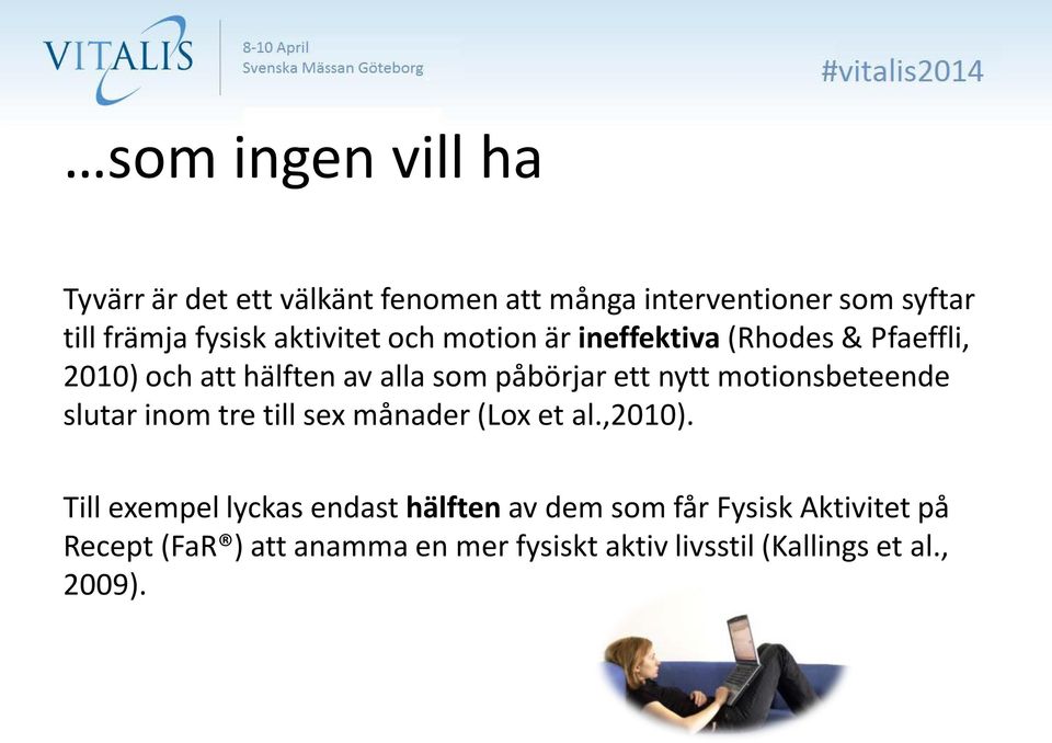 motionsbeteende slutar inom tre till sex månader (Lox et al.,2010).