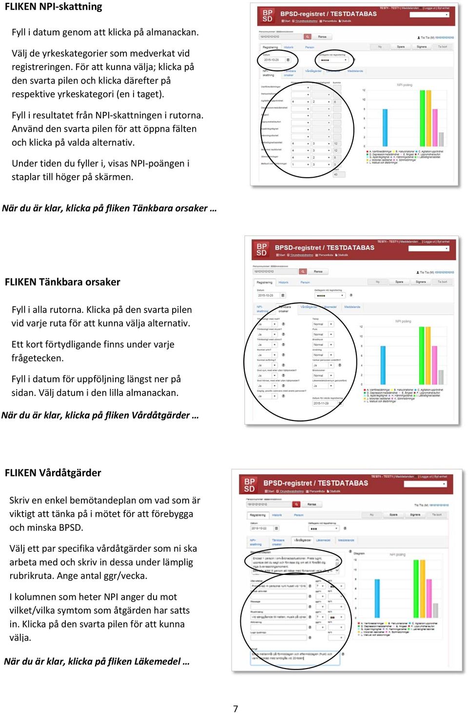 Använd den svarta pilen för att öppna fälten och klicka på valda alternativ. Under tiden du fyller i, visas NPI poängen i staplar till höger på skärmen.