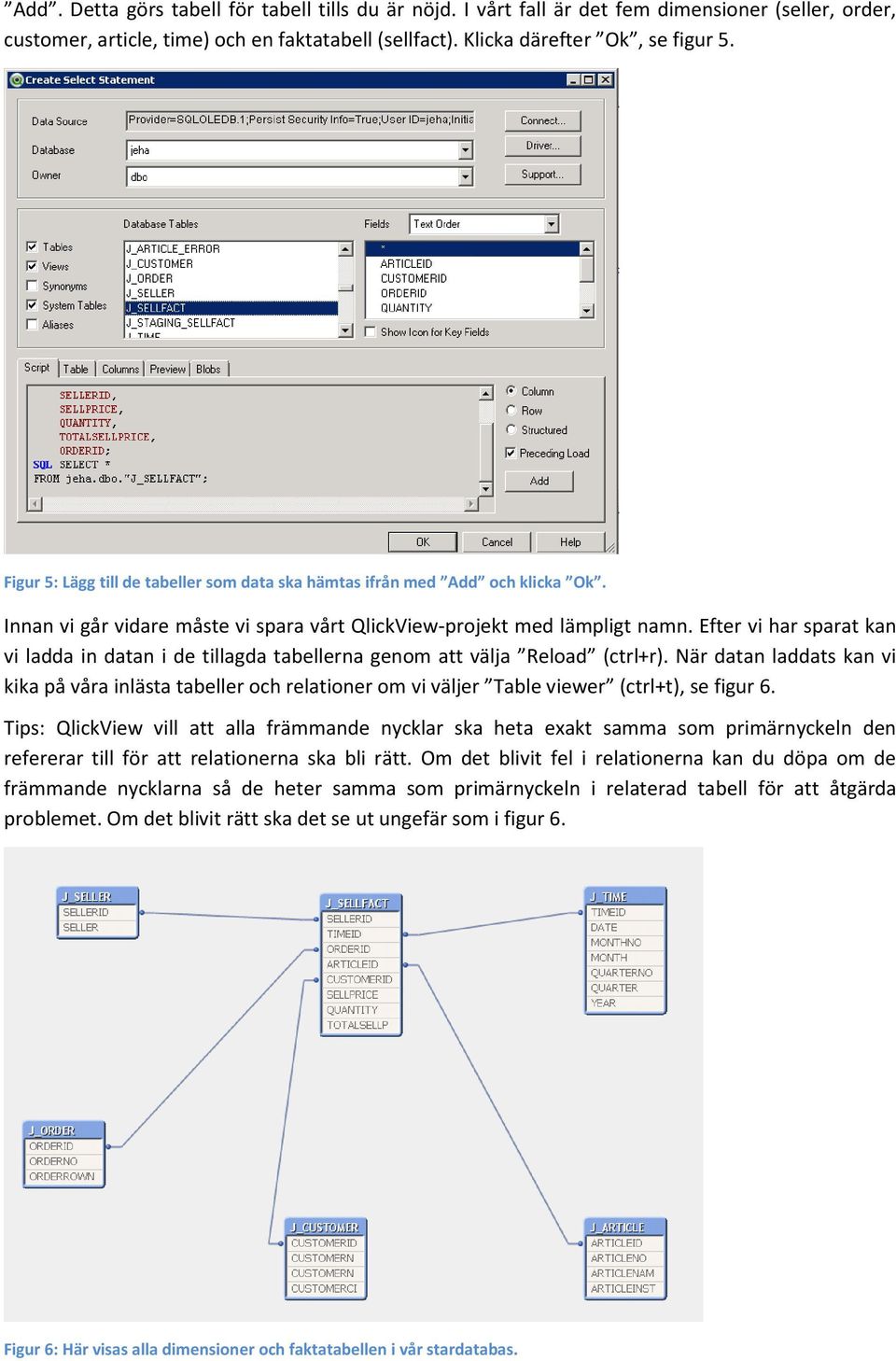 Efter vi har sparat kan vi ladda in datan i de tillagda tabellerna genom att välja Reload (ctrl+r).