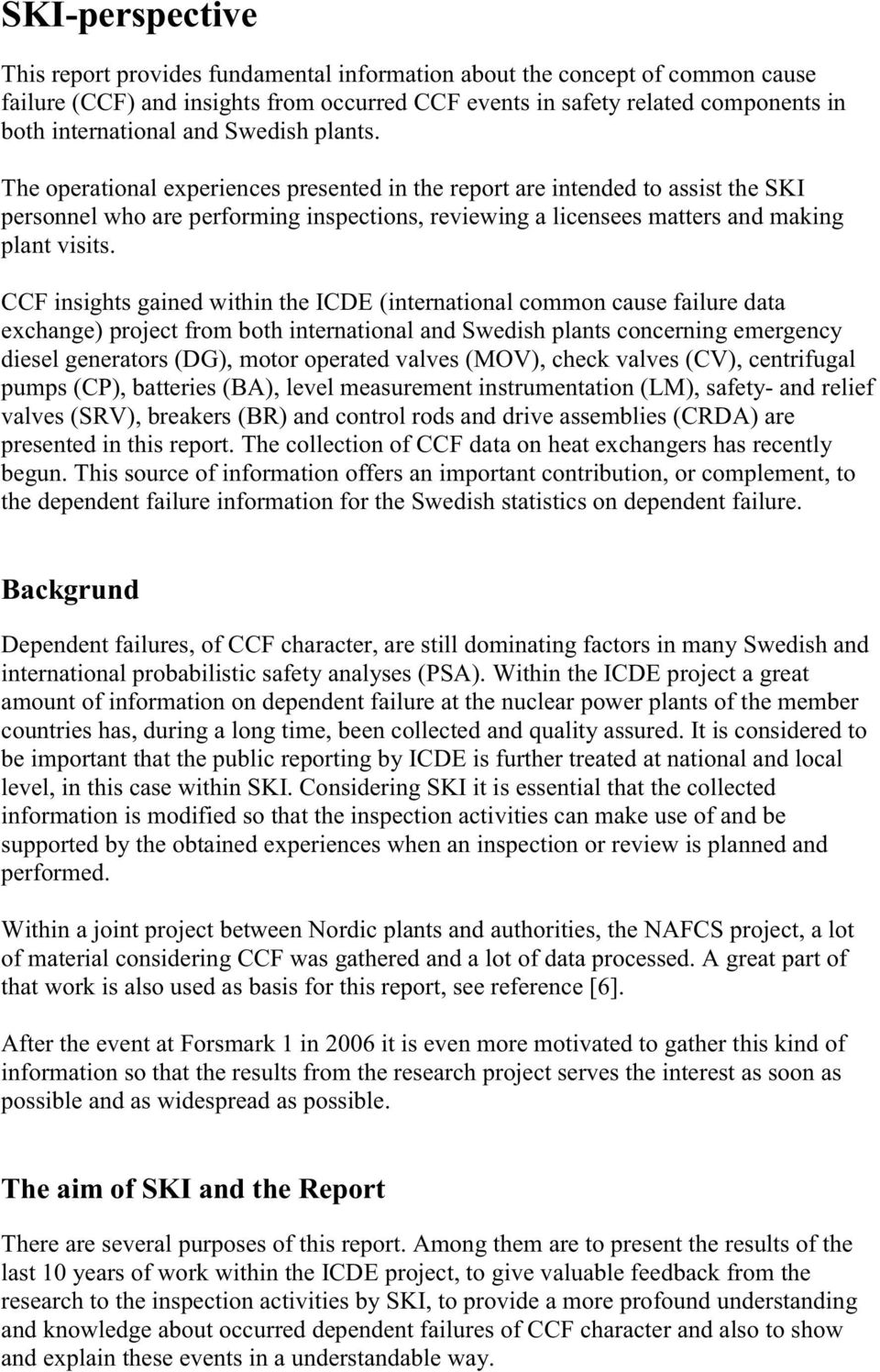 CCF insights gained within the ICDE (international common cause failure data exchange) project from both international and Swedish plants concerning emergency diesel generators (DG), motor operated