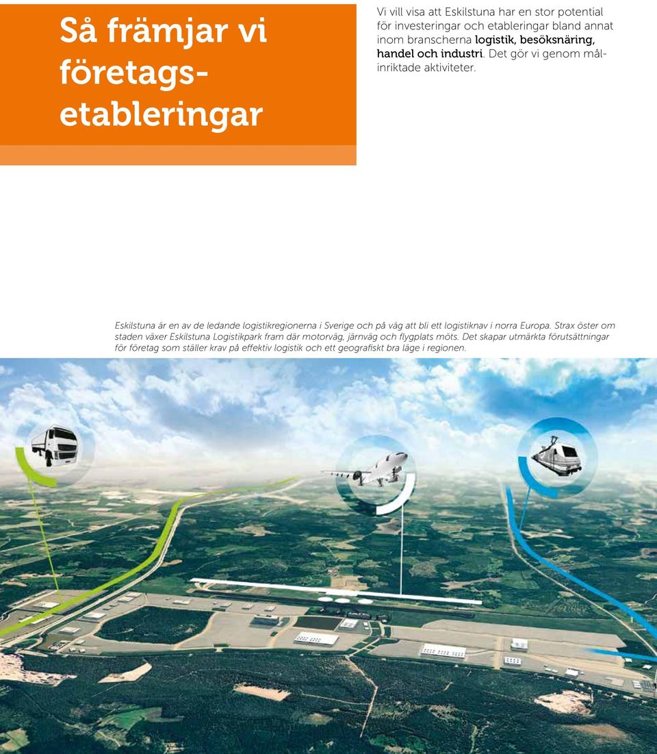 Eskilstuna är en av de ledande logistikregionerna i Sverige och på väg att bli ett logistiknav i norra Europa.