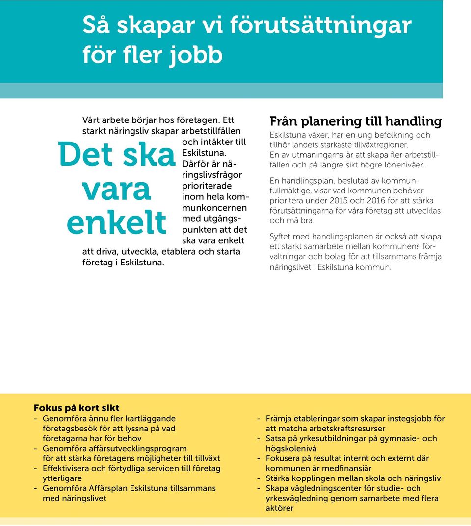 Från planering till handling Eskilstuna växer, har en ung befolkning och tillhör landets starkaste tillväxtregioner.