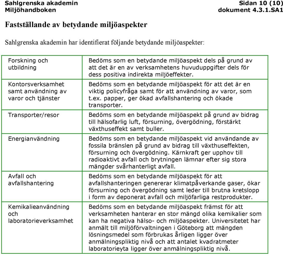 det är en av verksamhetens huvuduppgifter dels för dess positiva indirekta miljöeffekter.