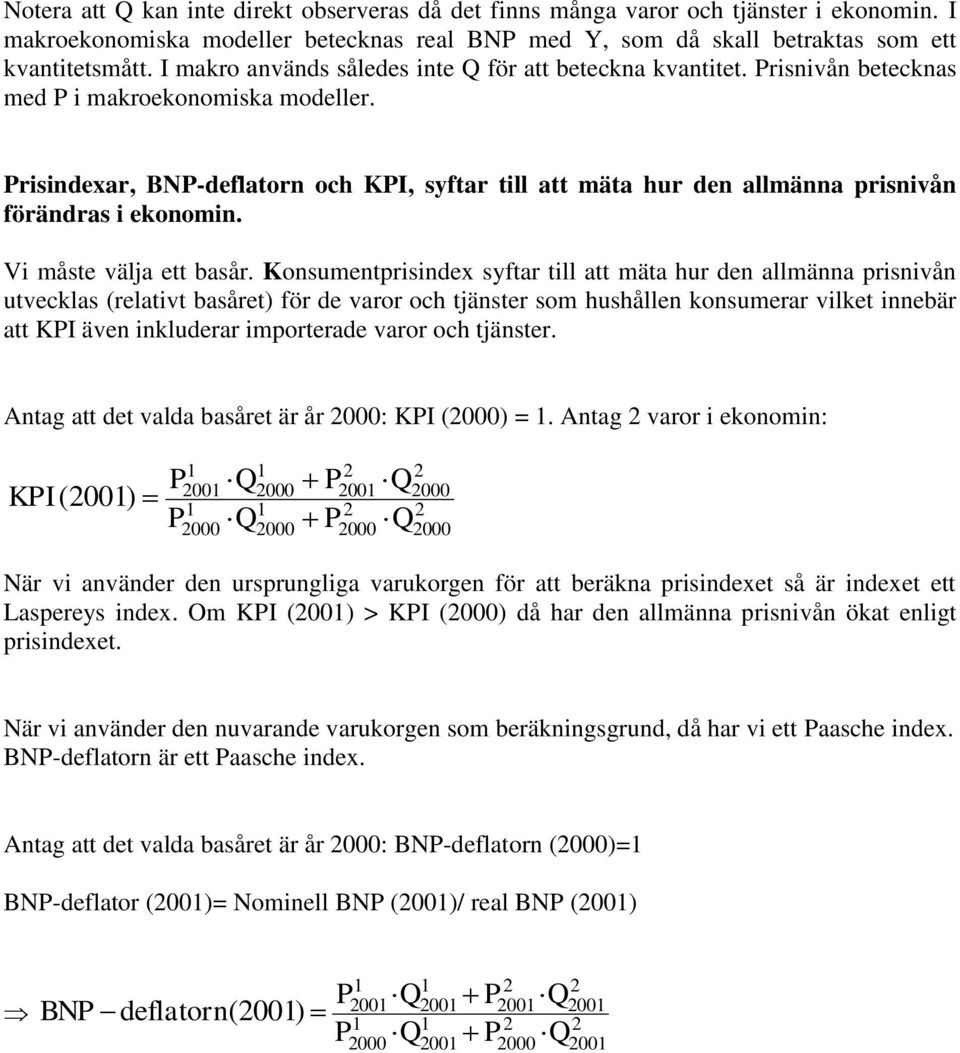 Prisindexar, BNP-deflatorn och KPI, syftar till att mäta hur den allmänna prisnivån förändras i ekonomin. Vi måste välja ett basår.