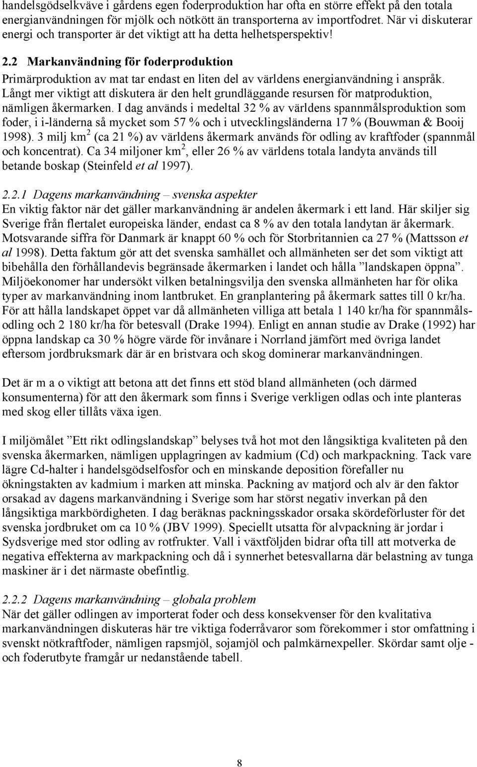 2 Markanvändning för foderproduktion Primärproduktion av mat tar endast en liten del av världens energianvändning i anspråk.