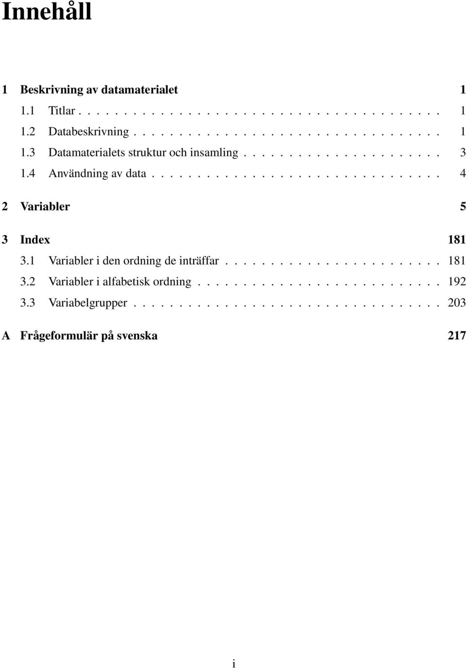 1 Variabler i den ordning de inträffar........................ 181 3.2 Variabler i alfabetisk ordning........................... 192 3.