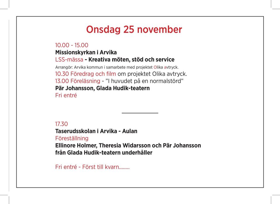 projektet Olika avtryck. 10.30 Föredrag och film om projektet Olika avtryck. 13.