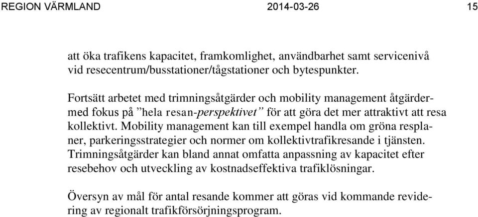 Mobility management kan till exempel handla om gröna resplaner, parkeringsstrategier och normer om kollektivtrafikresande i tjänsten.