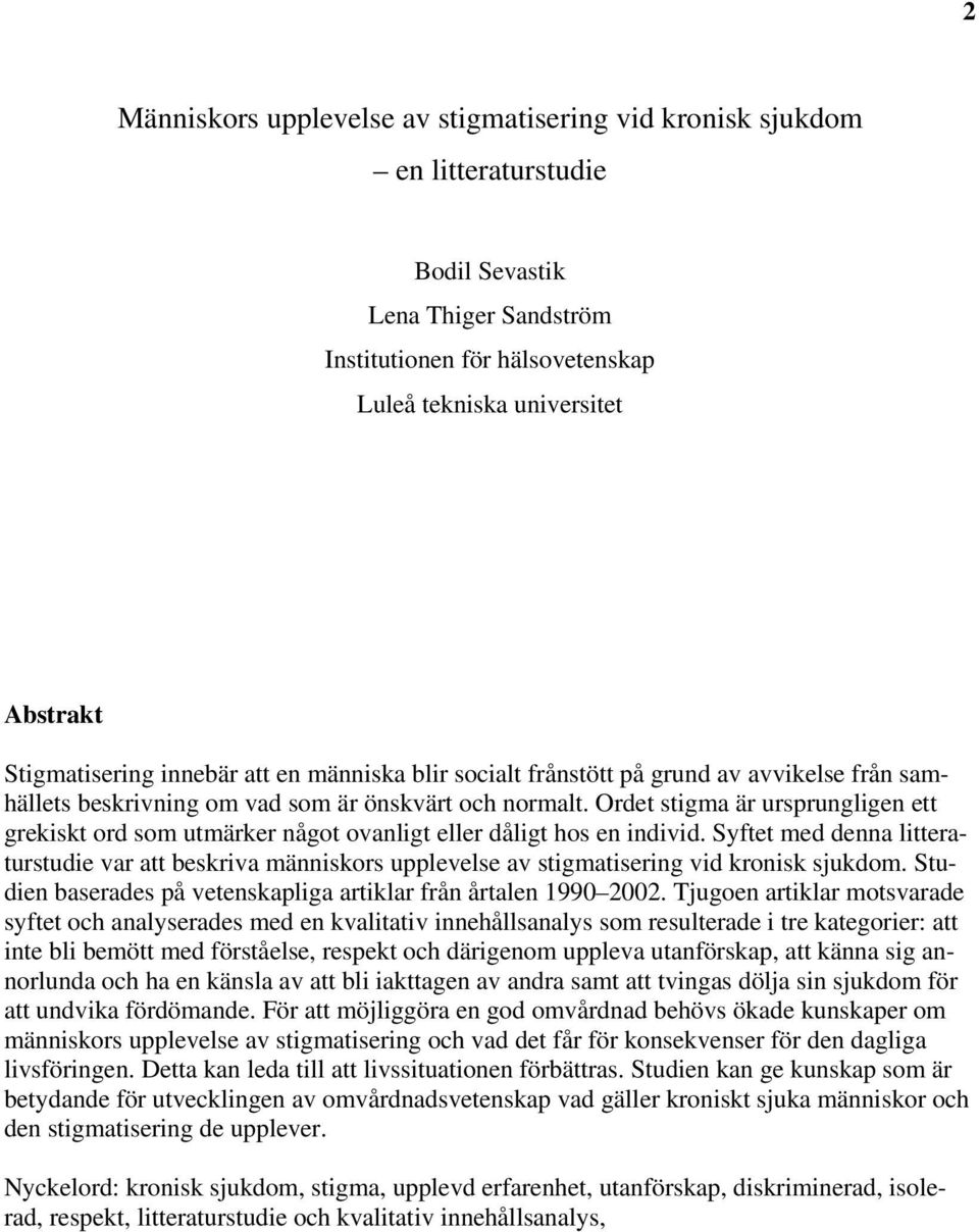 Ordet stigma är ursprungligen ett grekiskt ord som utmärker något ovanligt eller dåligt hos en individ.