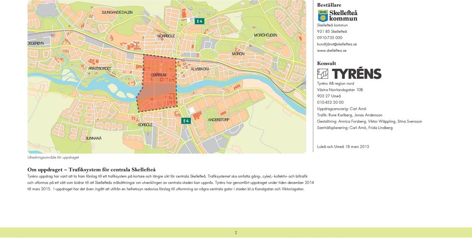 se PRÄSTBORDET SÖRBÖLE CENTRUM ÄLVSBACKA ANDERSTORP Konsult Tyréns AB region nord Västra Norrlandsgatan HEDENSBYN 10B 903 27 Umeå 010-452 20 00 Uppdragsansvarig: Carl Arnö Trafik: Rune Karlberg,