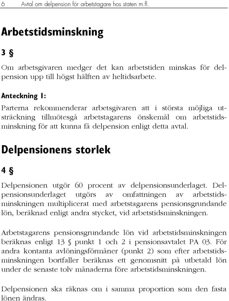 Delpensionens storlek 4 Delpensionen utgör 60 procent av delpensionsunderlaget.