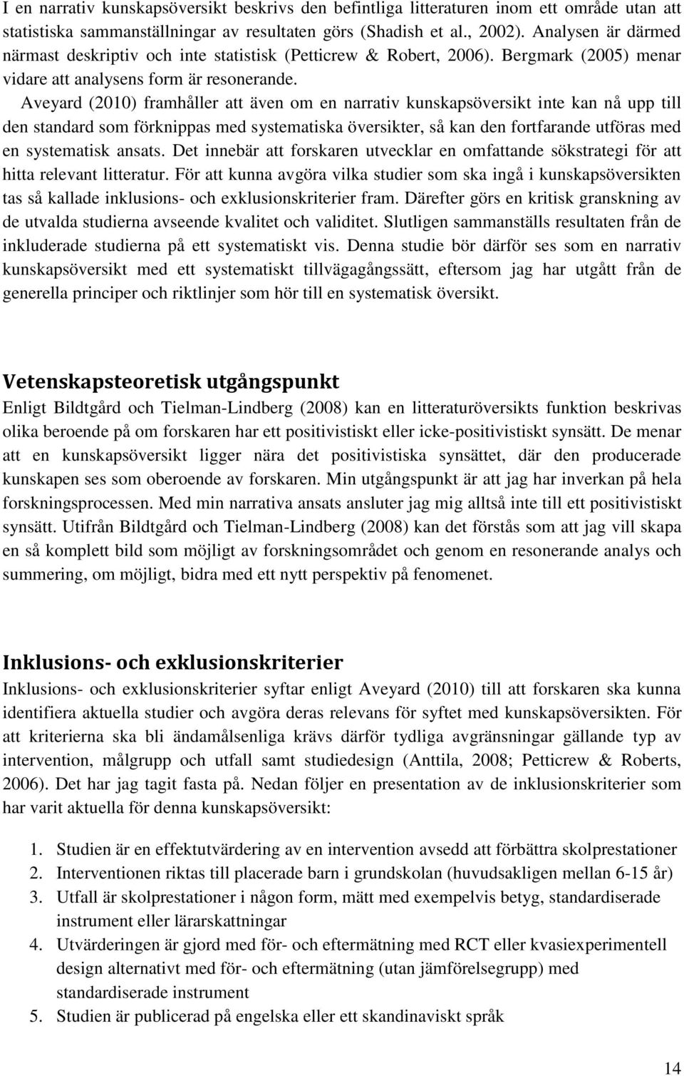 Aveyard (2010) framhåller att även om en narrativ kunskapsöversikt inte kan nå upp till den standard som förknippas med systematiska översikter, så kan den fortfarande utföras med en systematisk