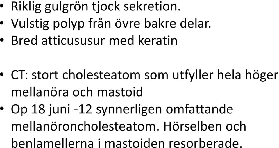 höger mellanöra och mastoid Op 18 juni -12 synnerligen omfattande