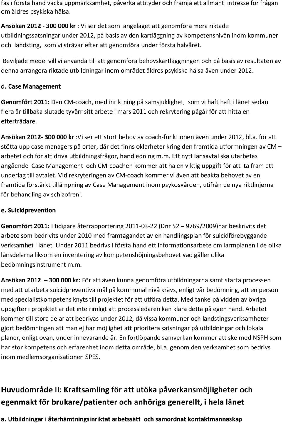 strävar efter att genomföra under första halvåret.