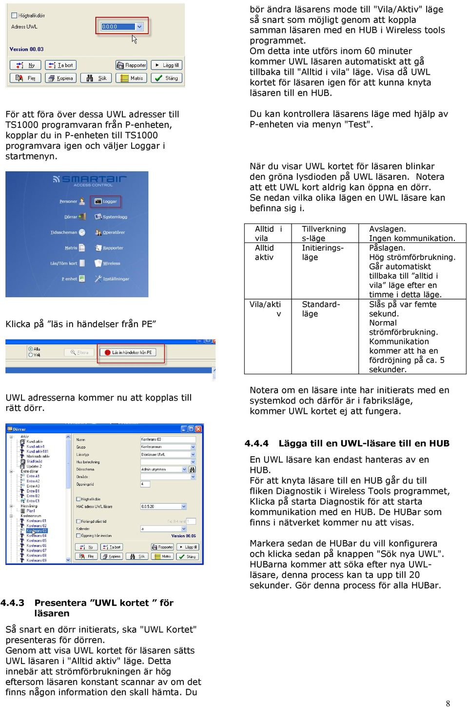 För att föra över dessa UWL adresser till TS1000 programvaran från P-enheten, kopplar du in P-enheten till TS1000 programvara igen och väljer Loggar i startmenyn.