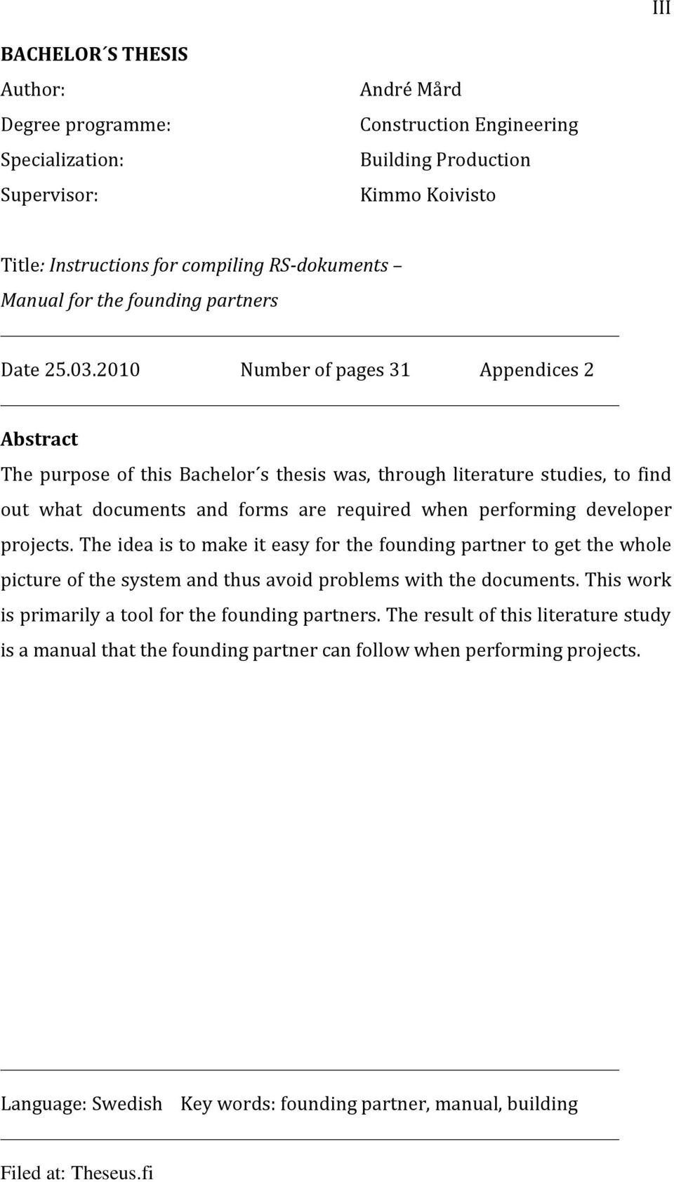 2010 Number of pages 31 Appendices 2 Abstract The purpose of this Bachelor s thesis was, through literature studies, to find out what documents and forms are required when performing developer