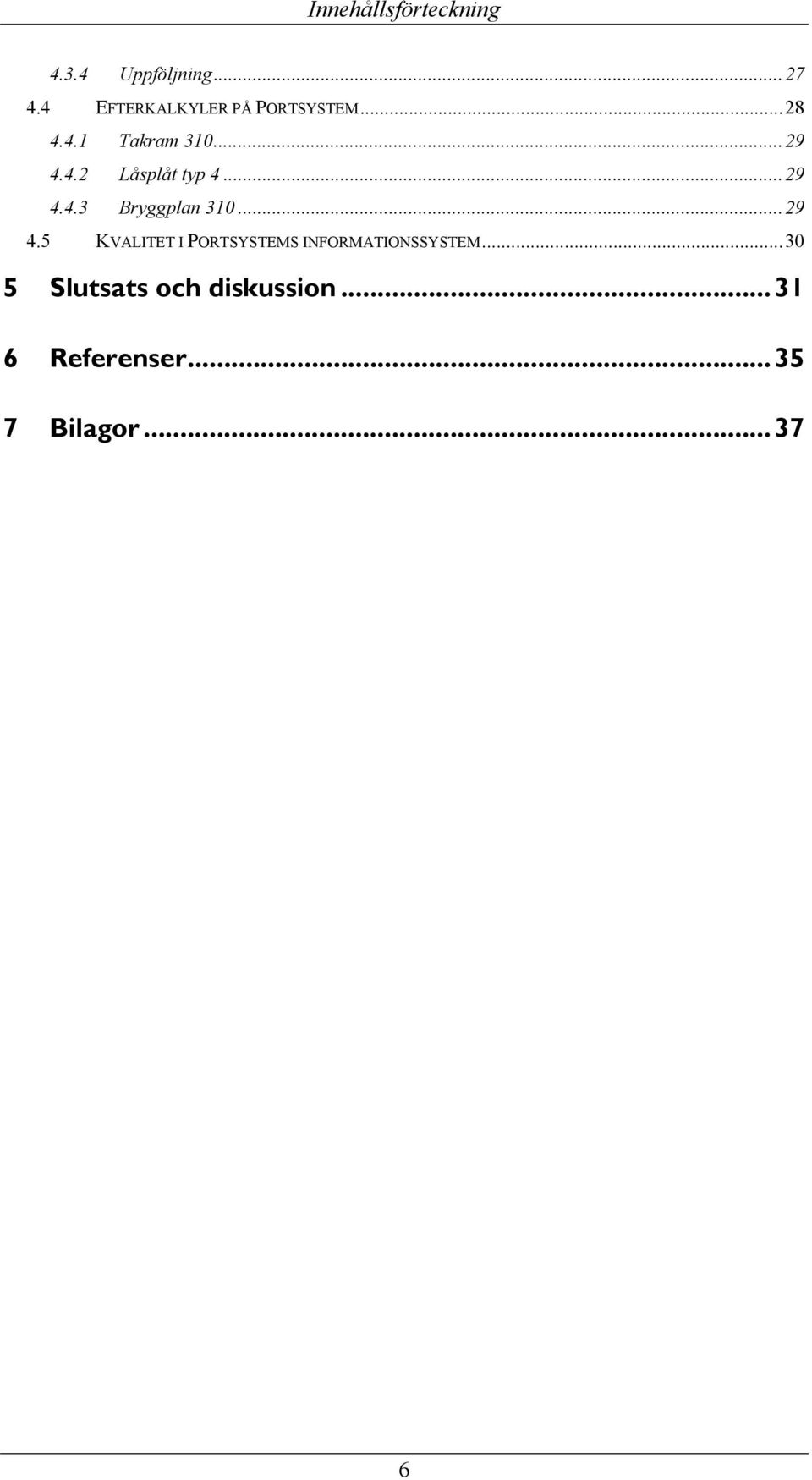 ..29 4.4.3 Bryggplan 310...29 4.5 KVALITET I PORTSYSTEMS INFORMATIONSSYSTEM.