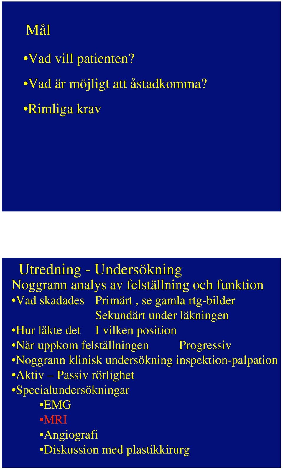 se gamla rtg-bilder Sekundärt under läkningen Hur läkte det I vilken position När uppkom felställningen