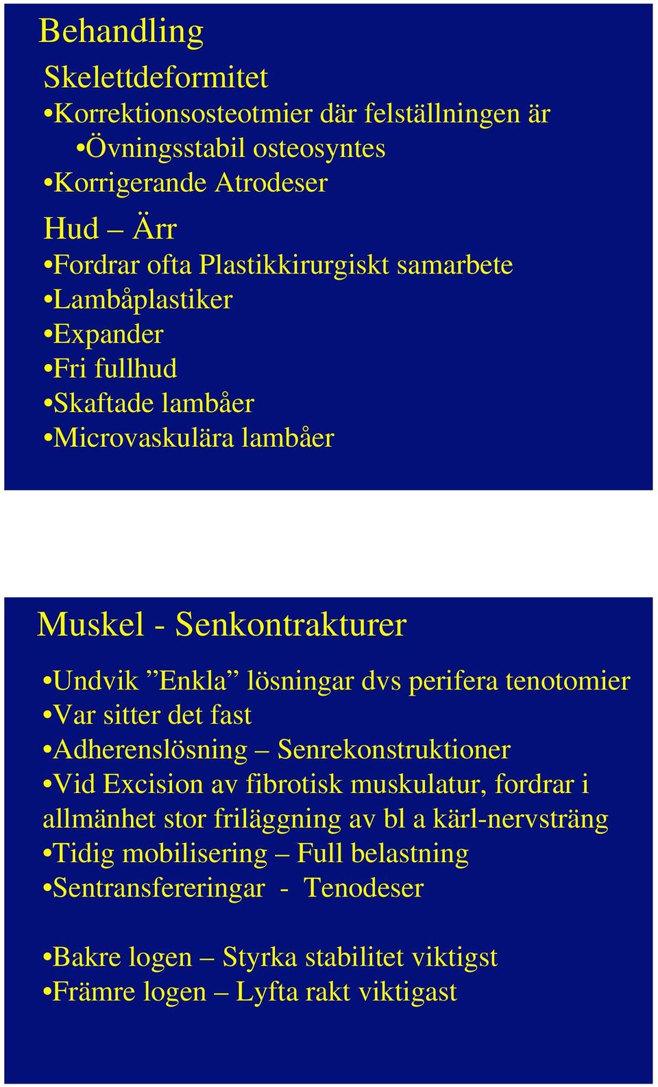 dvs perifera tenotomier Var sitter det fast Adherenslösning Senrekonstruktioner Vid Excision av fibrotisk muskulatur, fordrar i allmänhet stor