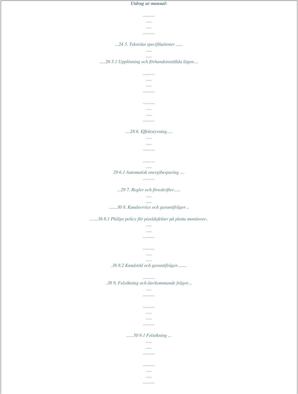 Kundservice och garantifrågor....36 8.1 Philips policy för pixeldefekter på platta monitorer...36 8.2 Kundstöd och garantifrågor.