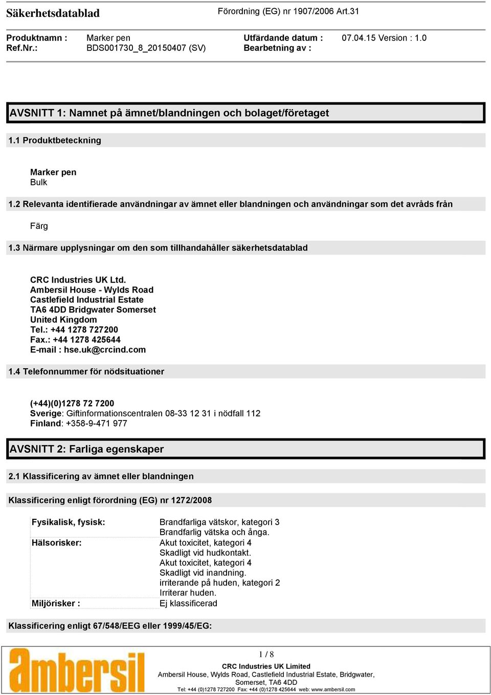 Ambersil House - Wylds Road Castlefield Industrial Estate TA6 4DD Bridgwater Somerset United Kingdom Tel.: +44 1278 727200 Fax.: +44 1278 425644 E-mail : hse.uk@crcind.com 1.